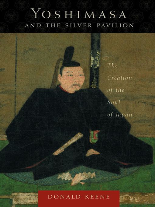 Title details for Yoshimasa and the Silver Pavilion by Donald Keene - Available